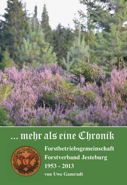 ... mehr als eine Chronik. Forstbetriebsgemeinschaft Forstverband Jesteburg 1953 - 2013